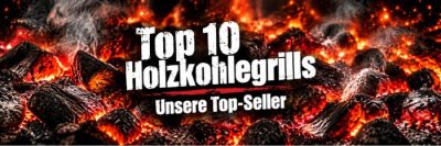 Die Grillfürst Top 10 Holzkohlegrills - unsere Top-Seller Die Grillfürst Top 10 Holzkohlegrills - unsere Top-Seller