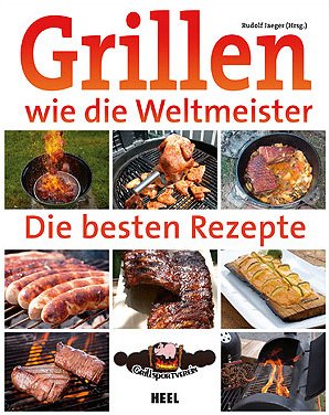 Rudolf Jaeger (Hrsg.): Grillen wie die Weltmeister - Die besten Rezepte