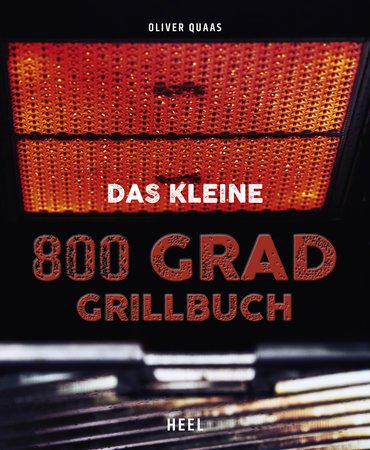 Oliver Quas: Das kleine 800 Grad Grillbuch