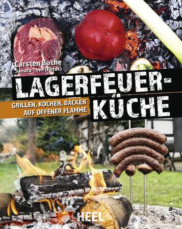 Carsten Bothe: Lagerfeuerküche - Grillen, Kochen, Backen auf offener Flamme