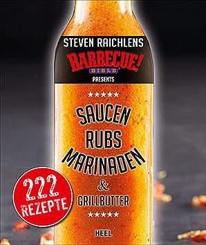 Steven Raichlens: Saucen, Rubs, Marinaden & Grillbutter