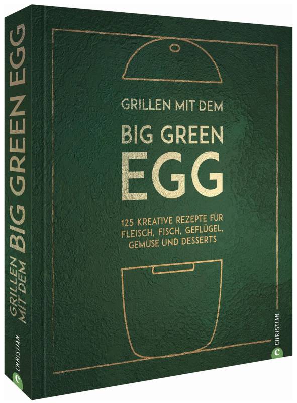Big Green Egg Kochbuch: Grillen mit dem Big Green Egg