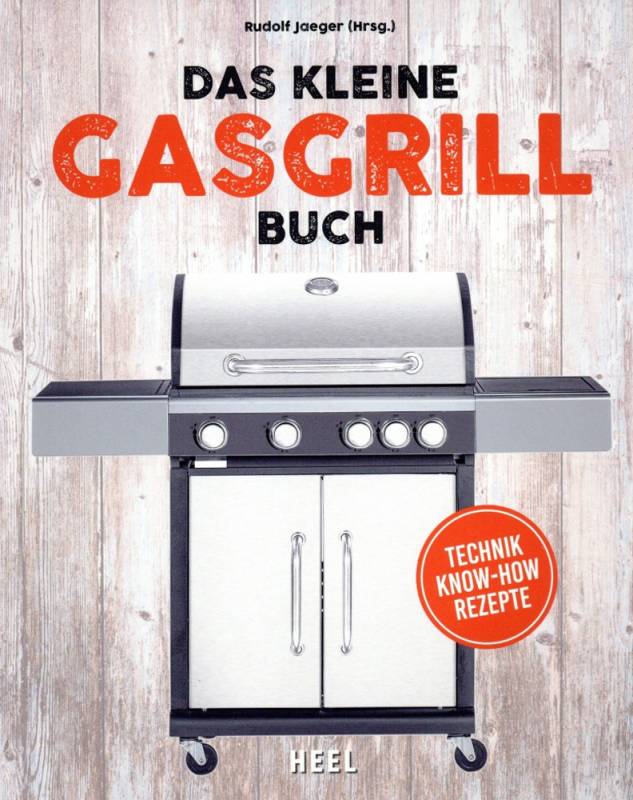 Rudolf Jaeger (Hrsg.): Das kleine Gasgrill Buch - Technik, Know-How & Rezepte