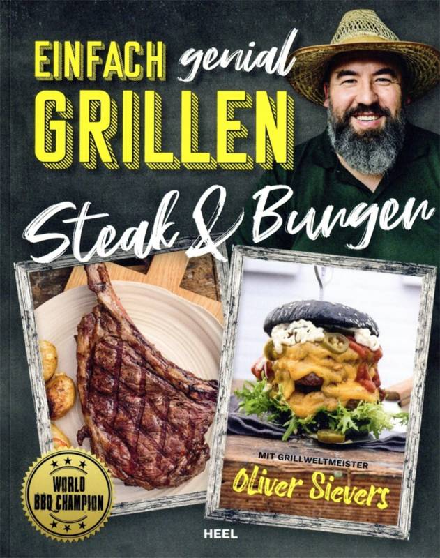 Oliver Sievers: Einfach genial Grillen - Steak & Burger