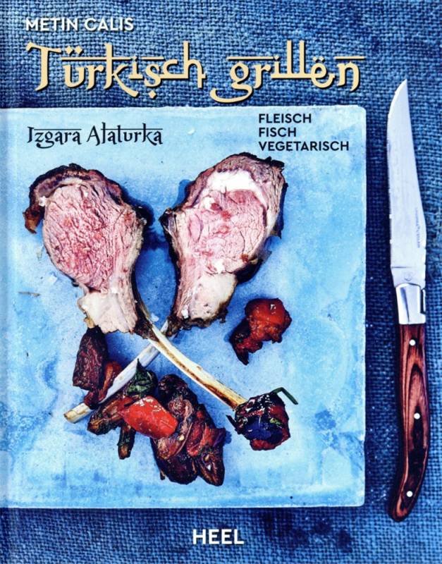 Metin Calis: Türkisch Grillen - Fleisch, Fisch, Vegetarisch
