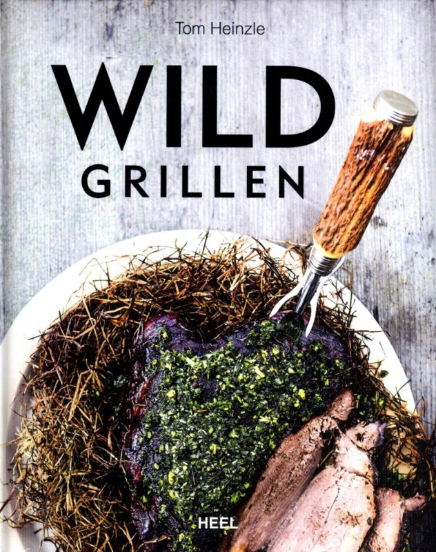 Tom Heinzle: Wild Grillen