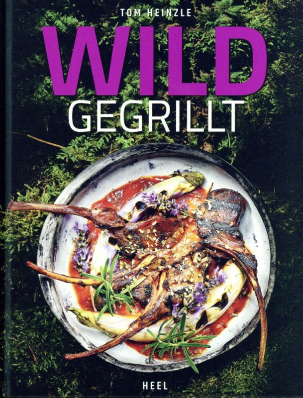 Tom Heinzle: Wild gegrillt