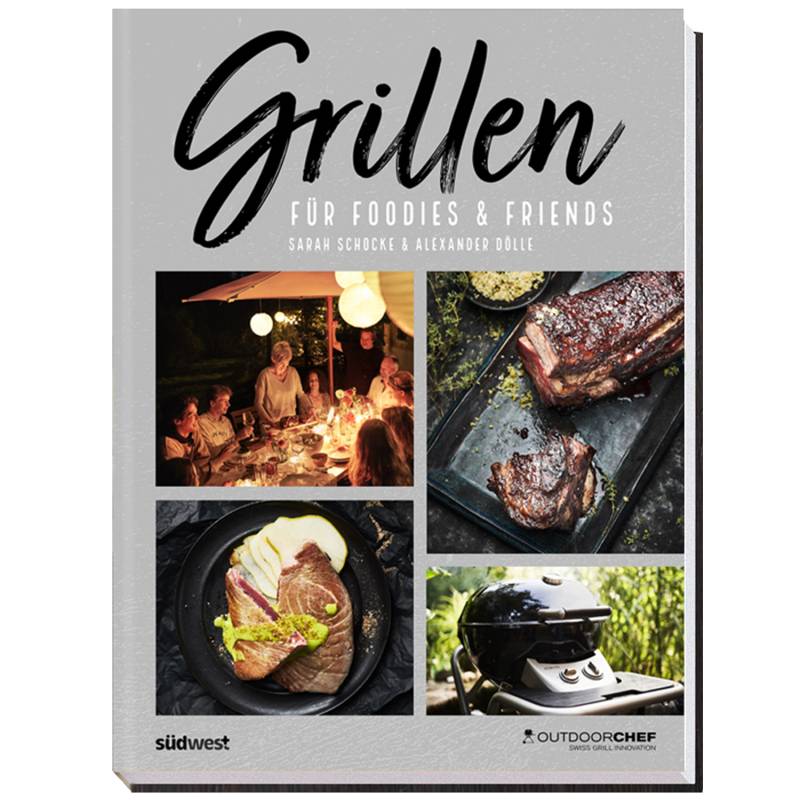 Outdoorchef Grillbuch: Grillen für Foodies and Friends - neue Auflage