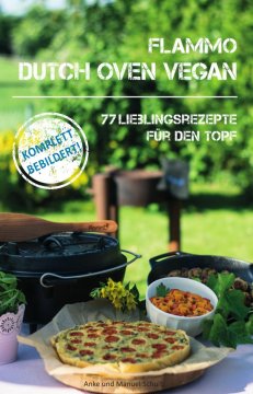 Dutch Oven Vegan - 77 Lieblingsrezepte für den Gusseisen Topf