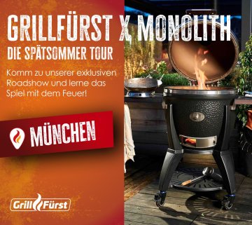 Grillfürst Grillkurs - Grillfürst x Monolith - Die Spätsommer Tour - Freitag, 21.08.2026 - 17:00 Uhr - München