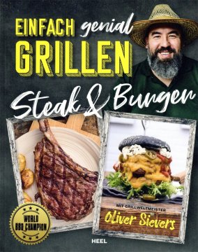 Oliver Sievers: Einfach genial Grillen - Steak &amp; Burger